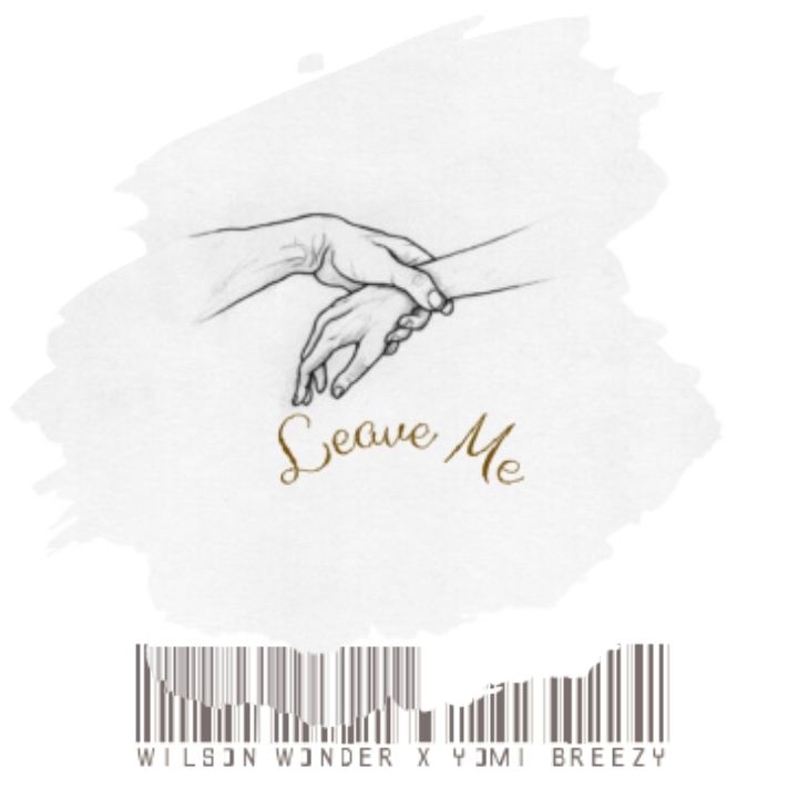 Wilson Wonder – Leave Me ft. Yomi Breezy