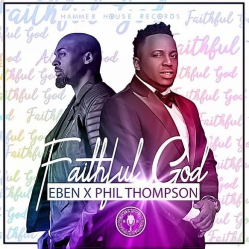 Eben – Faithful God ft. Phil Thompson