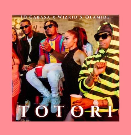 Wizkid x Olamide x ID Cabasa - Totori