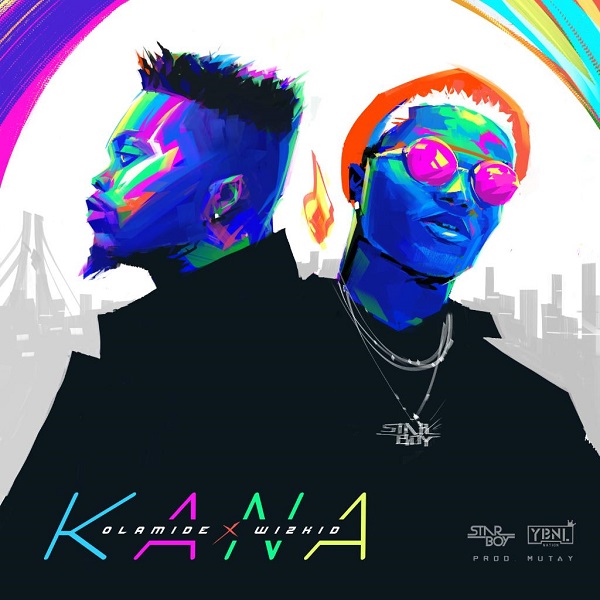 Olamide & Wizkid – Kana