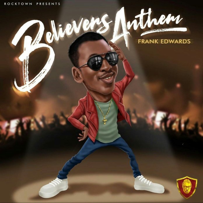 Frank Edwards – (Holy) Believers Anthem