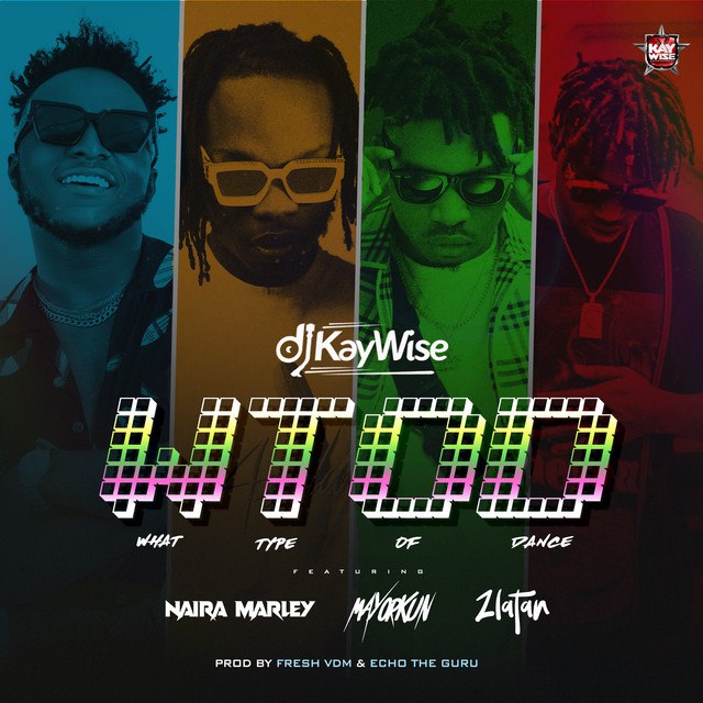 DJ Kaywise ft. Mayorkun & Naira Marley, Zlatan – WTOD (What Type Of Dance)